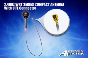 Antenna Factor’s popular 2.4 GHz WRT antennas are now available with U.FL connector terminations