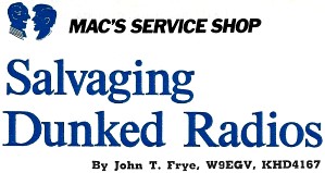 Mac's Service Shop: Salvaging Dunked Radios, July 1972 Popular Electronics - RF Cafe