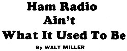 Comics: Ham Radio Ain't What It Used to Be ... As Seen by Walt Miller, August 1967 Popular Electronics - RF Cafe