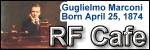 Happy Birthday to Guglielmo Marconi!  Please click here to visit RF Cafe.