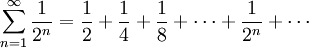 \sum_{n=1}^\infty \frac{1}{2^n} = \frac{1}{2}+ \frac{1}{4}+ \frac{1}{8}+\cdots+ \frac{1}{2^n}+\cdots    from Wikipedia - RF Cafe